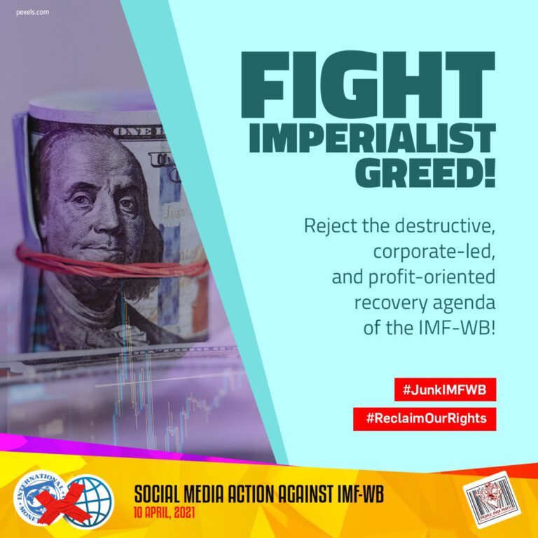 Fight Imperialist Greed! Reject the destructive, corporate-led and profit-oriented recovery agenda of the IMF-WB!