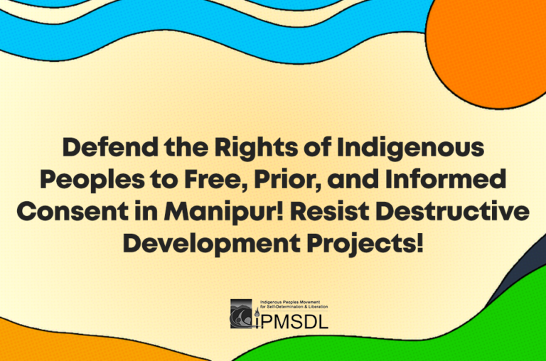 Defend the Rights of Indigenous Peoples to Free, Prior, and Informed Consent in Manipur! Resist Destructive Development Projects!